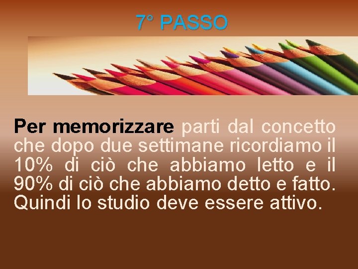  7° PASSO Per memorizzare parti dal concetto che dopo due settimane ricordiamo il