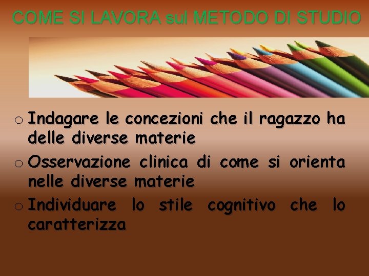  COME SI LAVORA sul METODO DI STUDIO o Indagare le concezioni che il
