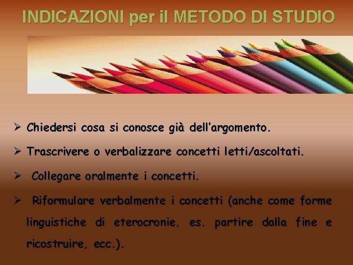 INDICAZIONI per il METODO DI STUDIO Ø Chiedersi cosa si conosce già dell’argomento. Ø