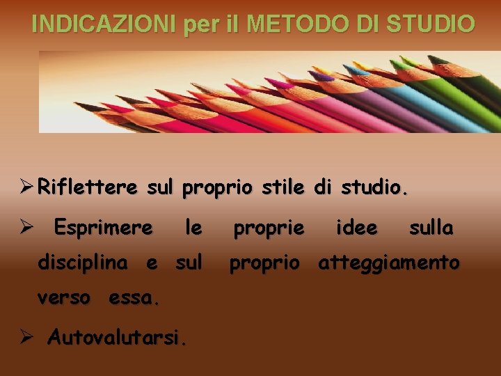 INDICAZIONI per il METODO DI STUDIO Ø Riflettere sul proprio stile di studio. Ø