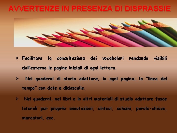 AVVERTENZE IN PRESENZA DI DISPRASSIE Ø Facilitare la consultazione dei vocabolari rendendo visibili dall’esterno