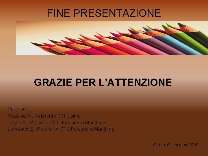 FINE PRESENTAZIONE GRAZIE PER L’ATTENZIONE Prof. sse: Redavid A. , Referente CTI Osimo Tasco