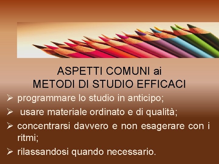 ASPETTI COMUNI ai METODI DI STUDIO EFFICACI Ø programmare lo studio in anticipo; Ø