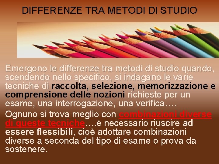 DIFFERENZE TRA METODI DI STUDIO Emergono le differenze tra metodi di studio quando, scendendo