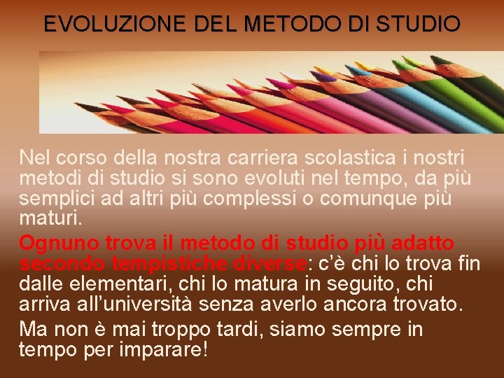 EVOLUZIONE DEL METODO DI STUDIO Nel corso della nostra carriera scolastica i nostri metodi