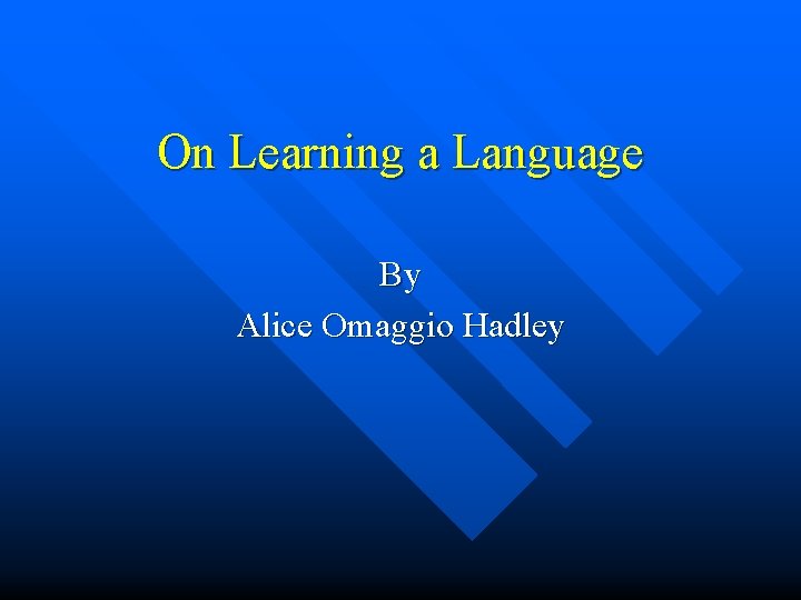 On Learning a Language By Alice Omaggio Hadley 