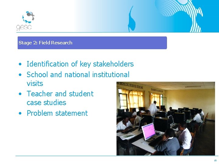 Stage 2: Field Research • Identification of key stakeholders • School and national institutional