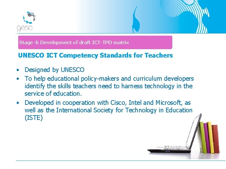 Stage 4: Development of draft ICT-TPD matrix UNESCO ICT Competency Standards for Teachers •