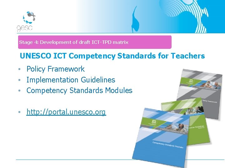 Stage 4: Development of draft ICT-TPD matrix UNESCO ICT Competency Standards for Teachers •
