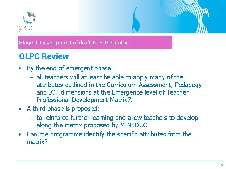 Stage 4: Development of draft ICT-TPD matrix OLPC Review • By the end of