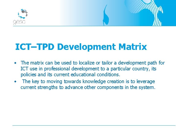 ICT–TPD Development Matrix • The matrix can be used to localize or tailor a