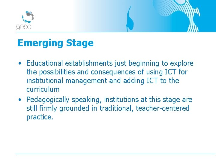 Emerging Stage • Educational establishments just beginning to explore the possibilities and consequences of