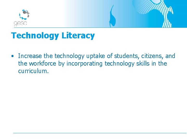 Technology Literacy • Increase the technology uptake of students, citizens, and the workforce by