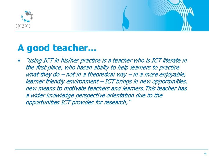 A good teacher. . . • “using ICT in his/her practice is a teacher