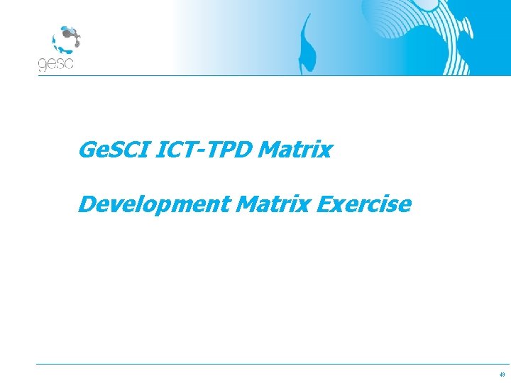 Ge. SCI ICT-TPD Matrix Development Matrix Exercise 49 