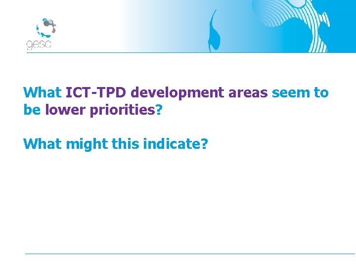 What ICT-TPD development areas seem to be lower priorities? What might this indicate? 