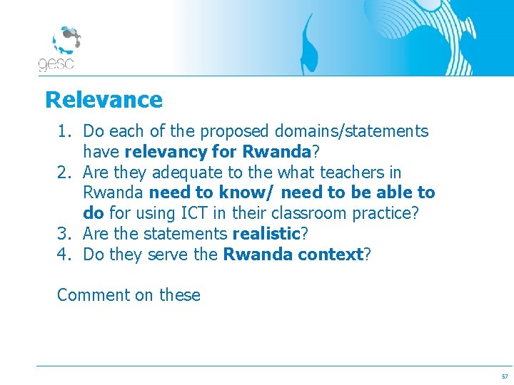 Relevance 1. Do each of the proposed domains/statements have relevancy for Rwanda? 2. Are