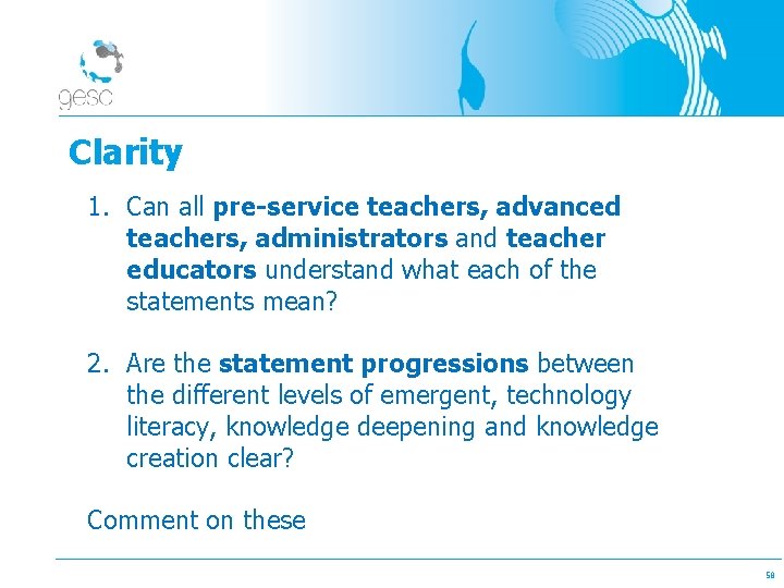 Clarity 1. Can all pre-service teachers, advanced teachers, administrators and teacher educators understand what