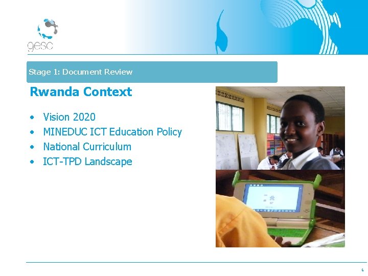 Stage 1: Document Review Rwanda Context • • Vision 2020 MINEDUC ICT Education Policy