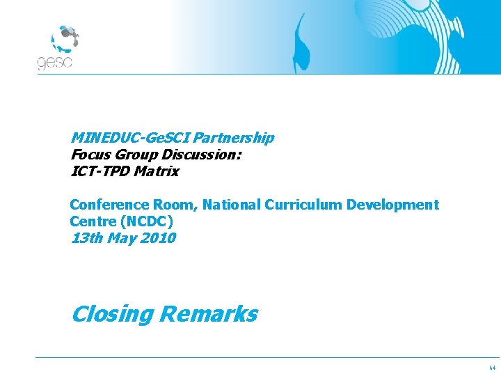 MINEDUC-Ge. SCI Partnership Focus Group Discussion: ICT-TPD Matrix Conference Room, National Curriculum Development Centre