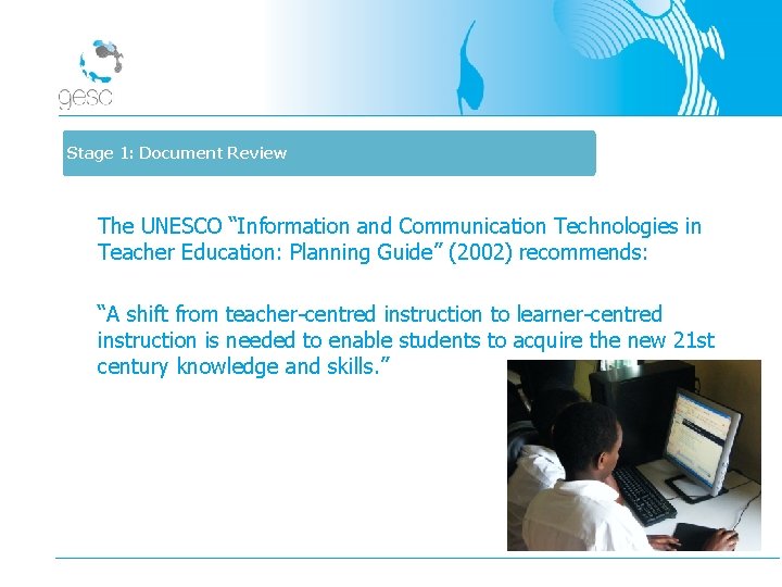 Stage 1: Document Review The UNESCO “Information and Communication Technologies in Teacher Education: Planning