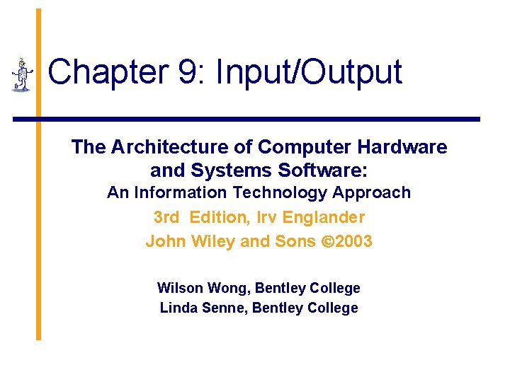 Chapter 9: Input/Output The Architecture of Computer Hardware and Systems Software: An Information Technology