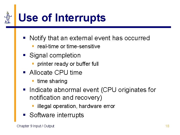 Use of Interrupts § Notify that an external event has occurred § real-time or