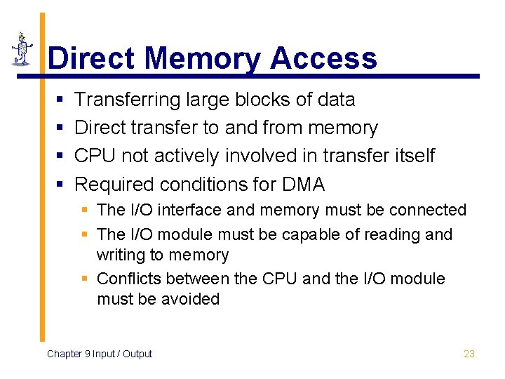 Direct Memory Access § § Transferring large blocks of data Direct transfer to and