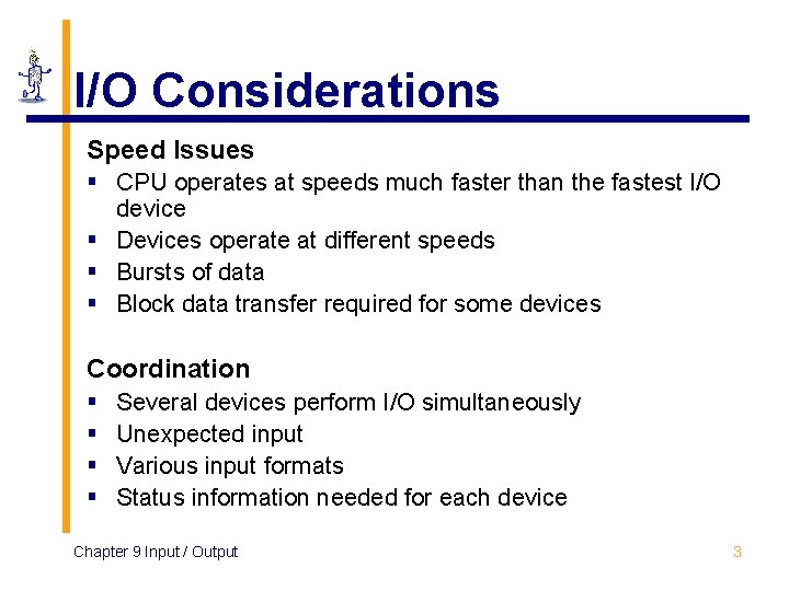 I/O Considerations Speed Issues § CPU operates at speeds much faster than the fastest
