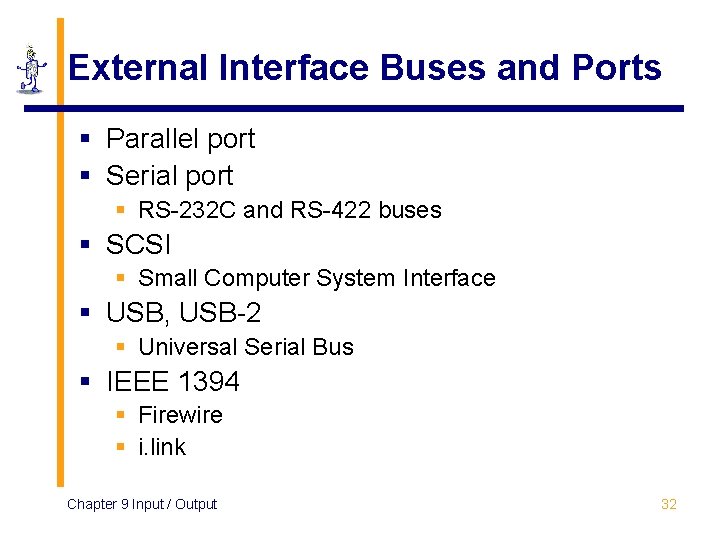 External Interface Buses and Ports § Parallel port § Serial port § RS-232 C