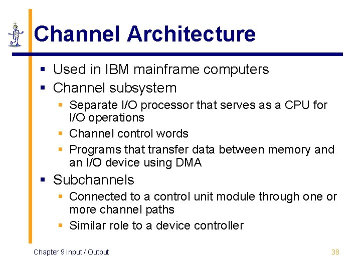Channel Architecture § Used in IBM mainframe computers § Channel subsystem § Separate I/O
