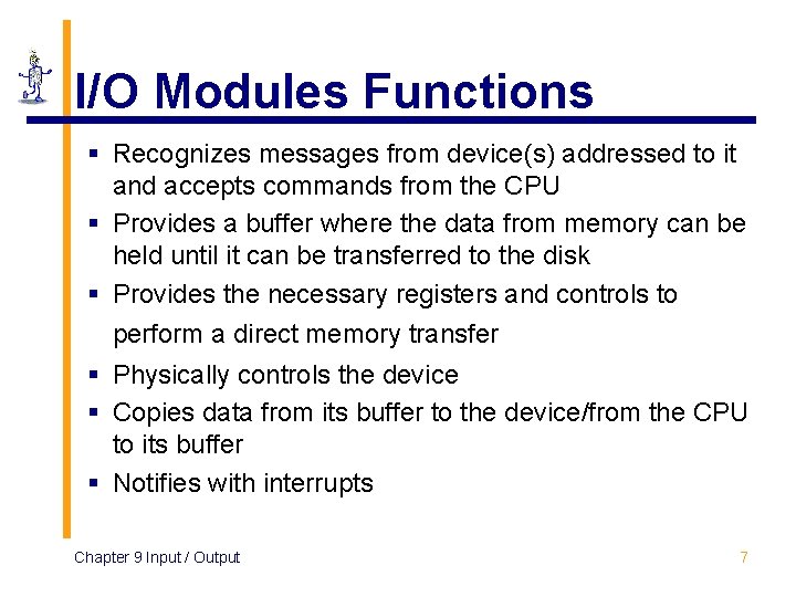 I/O Modules Functions § Recognizes messages from device(s) addressed to it and accepts commands