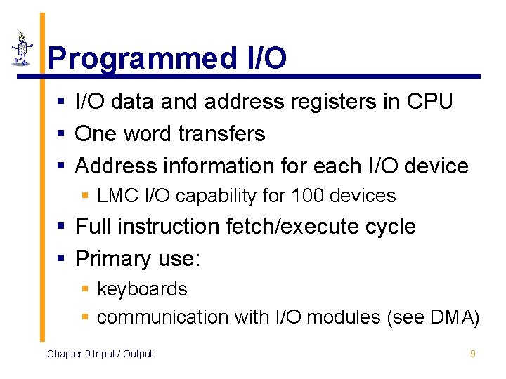 Programmed I/O § I/O data and address registers in CPU § One word transfers