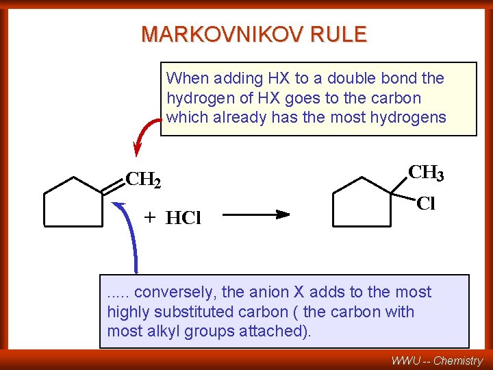MARKOVNIKOV RULE When adding HX to a double bond the hydrogen of HX goes