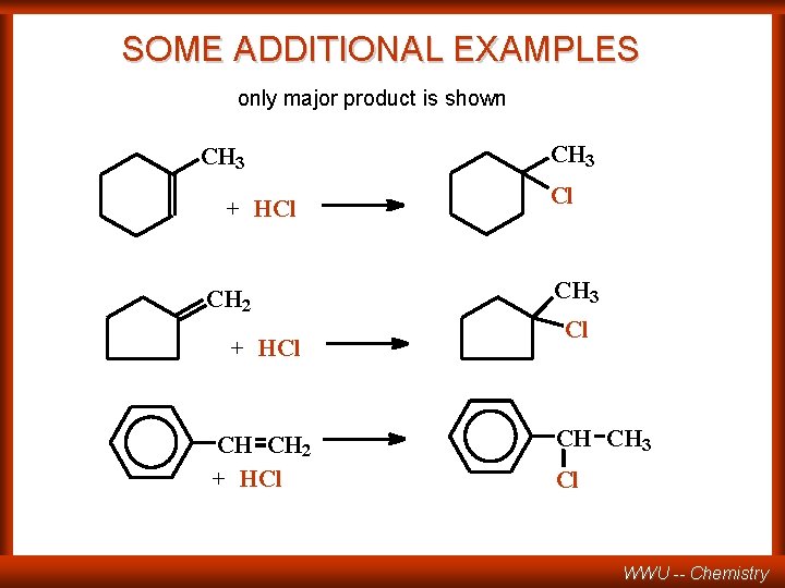 SOME ADDITIONAL EXAMPLES only major product is shown CH 3 + HCl CH 2