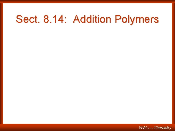 Sect. 8. 14: Addition Polymers WWU -- Chemistry 