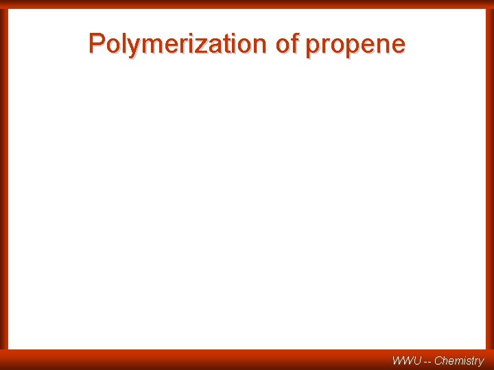 Polymerization of propene WWU -- Chemistry 