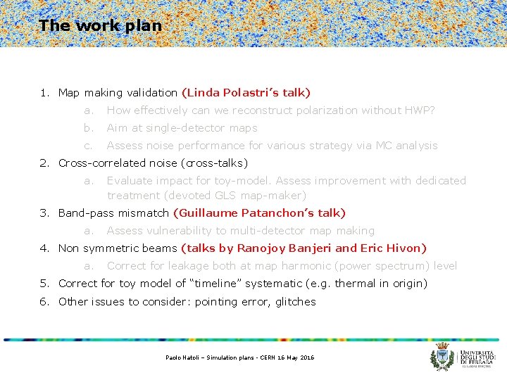 The work plan 1. Map making validation (Linda Polastri’s talk) a. How effectively can