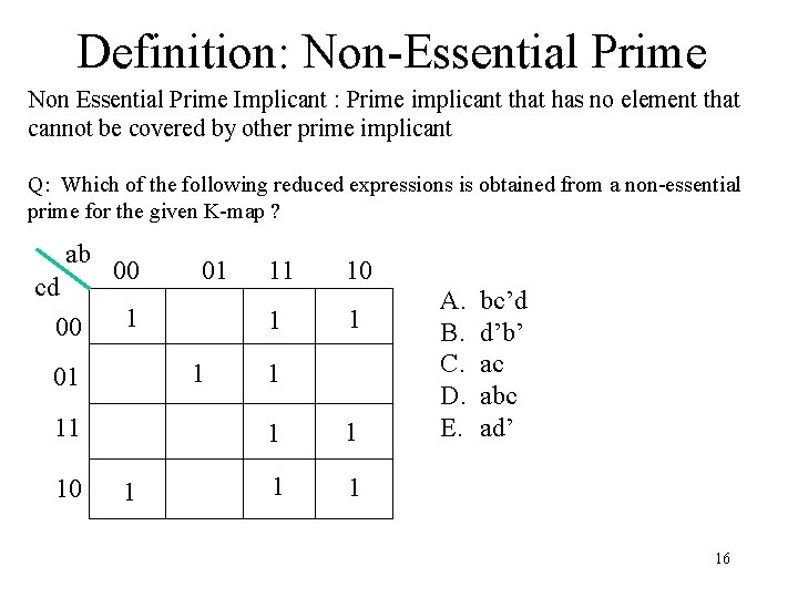 Definition: Non-Essential Prime Non Essential Prime Implicant : Prime implicant that has no element