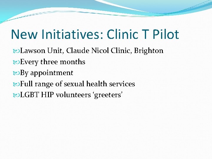 New Initiatives: Clinic T Pilot Lawson Unit, Claude Nicol Clinic, Brighton Every three months