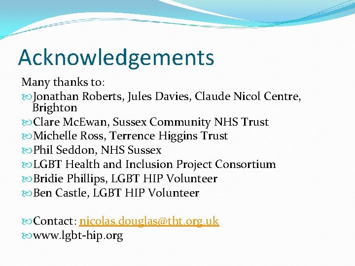 Acknowledgements Many thanks to: Jonathan Roberts, Jules Davies, Claude Nicol Centre, Brighton Clare Mc.