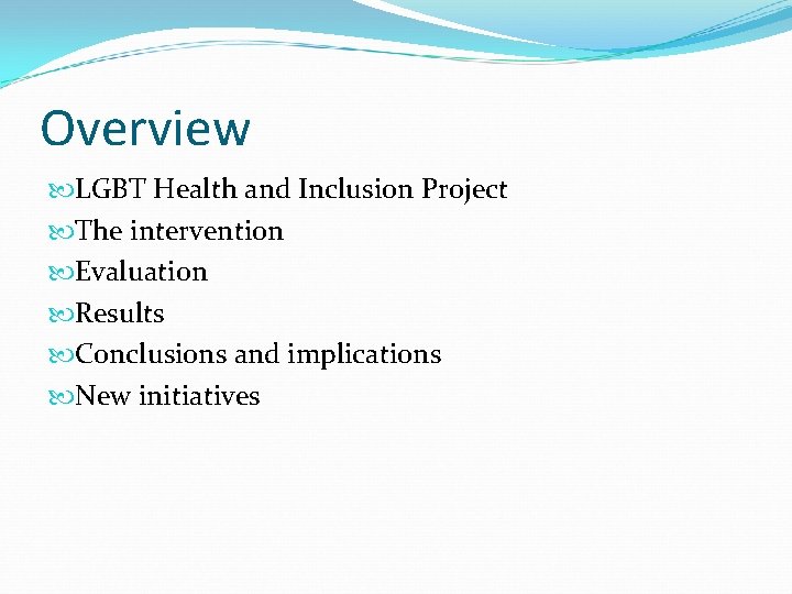 Overview LGBT Health and Inclusion Project The intervention Evaluation Results Conclusions and implications New