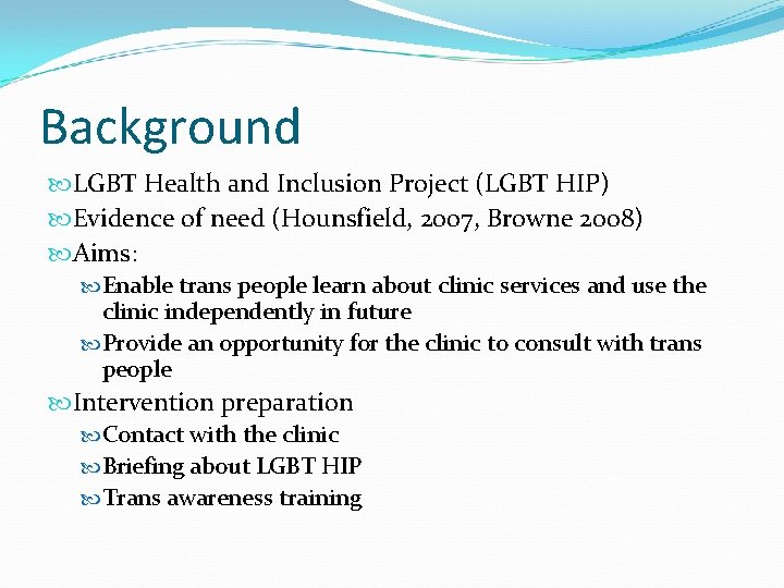 Background LGBT Health and Inclusion Project (LGBT HIP) Evidence of need (Hounsfield, 2007, Browne Background LGBT Health and Inclusion Project (LGBT HIP) Evidence of need (Hounsfield, 2007, Browne