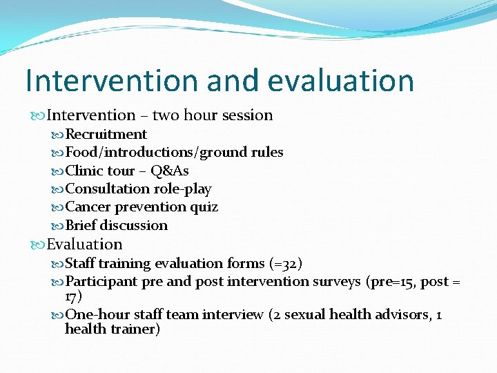 Intervention and evaluation Intervention – two hour session Recruitment Food/introductions/ground rules Clinic tour – Intervention and evaluation Intervention – two hour session Recruitment Food/introductions/ground rules Clinic tour –