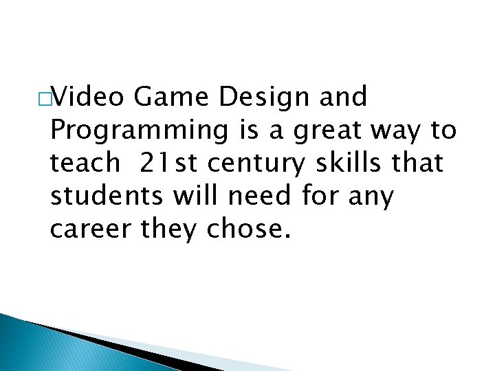 �Video Game Design and Programming is a great way to teach 21 st century