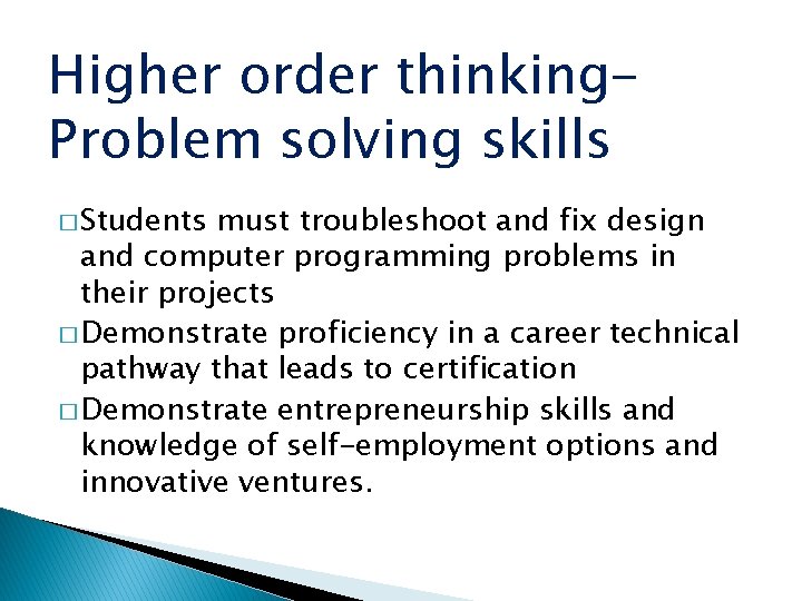 Higher order thinking. Problem solving skills � Students must troubleshoot and fix design and