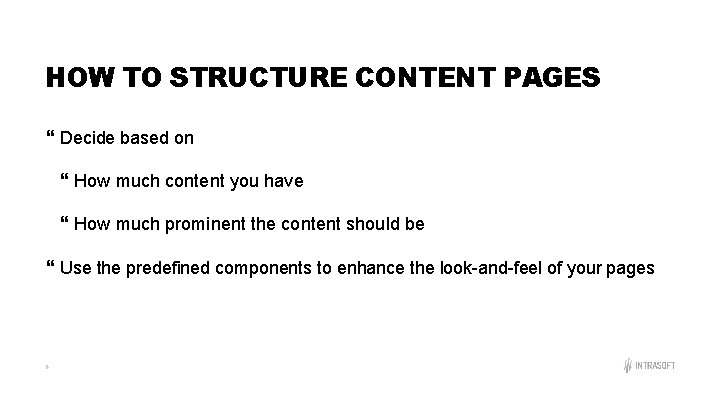 HOW TO STRUCTURE CONTENT PAGES Decide based on How much content you have How