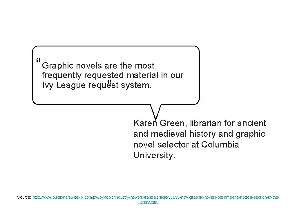 “Graphic novels are the most frequently requested material in our Ivy League request system. “Graphic novels are the most frequently requested material in our Ivy League request system.