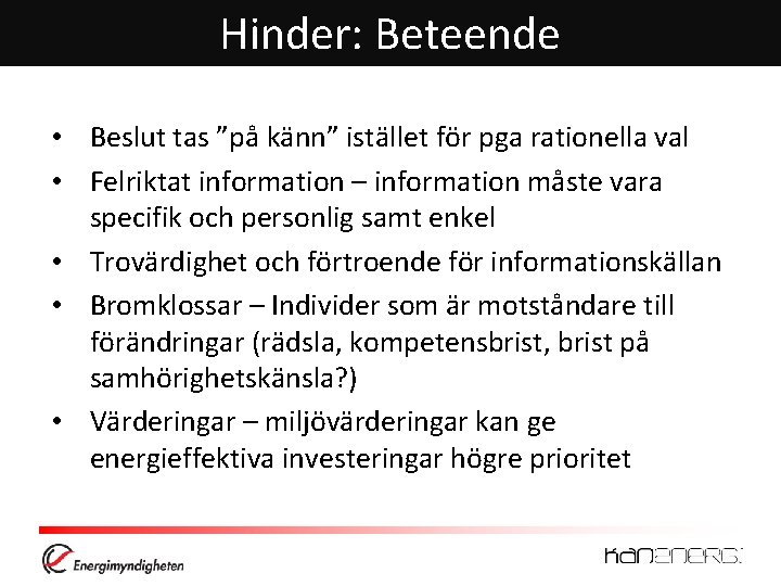 Hinder: Beteende • Beslut tas ”på känn” istället för pga rationella val • Felriktat