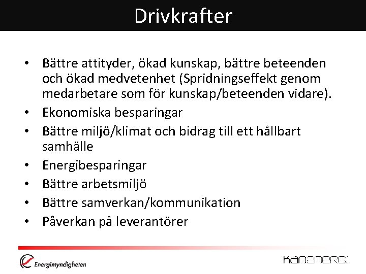 Drivkrafter • Bättre attityder, ökad kunskap, bättre beteenden och ökad medvetenhet (Spridningseffekt genom medarbetare